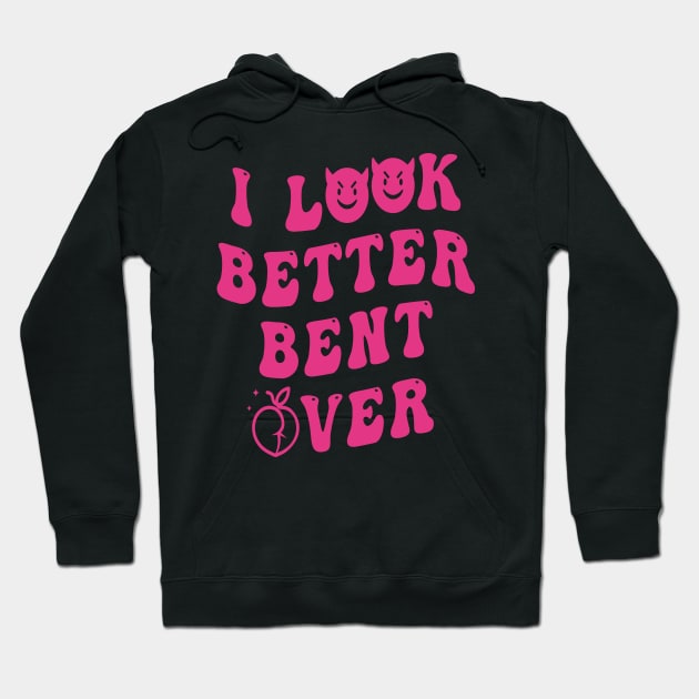 I Look Better Bent Over Hoodie by Salahboulehoual